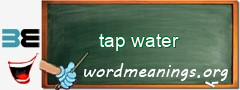 WordMeaning blackboard for tap water